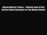 Read Options Math for Traders   Website: How To Pick the Best Option Strategies for Your Market
