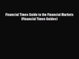 Read Financial Times Guide to the Financial Markets (Financial Times Guides) Ebook Free
