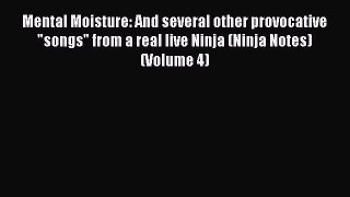 Download Mental Moisture: And several other provocative songs from a real live Ninja (Ninja