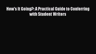 Read Book How's It Going?: A Practical Guide to Conferring with Student Writers E-Book Free