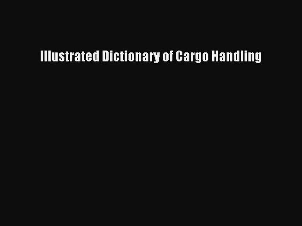 [Read PDF] Illustrated Dictionary of Cargo Handling Download Free