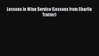 Download Lessons in Wine Service (Lessons from Charlie Trotter) Ebook Online
