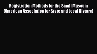 Read Registration Methods for the Small Museum (American Association for State and Local History)