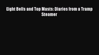 [Read PDF] Eight Bells and Top Masts: Diaries from a Tramp Steamer Download Free