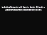 Read Book Including Students with Special Needs: A Practical Guide for Classroom Teachers (6th