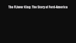 [Read PDF] The FLivver King: The Story of Ford-America Download Free