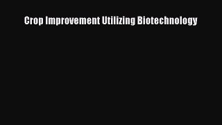 Read Crop Improvement Utilizing Biotechnology Ebook Online