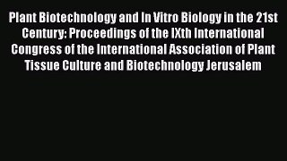 Download Plant Biotechnology and In Vitro Biology in the 21st Century: Proceedings of the IXth