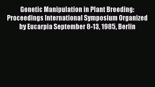 Read Genetic Manipulation in Plant Breeding: Proceedings International Symposium Organized