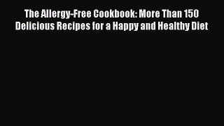 Download The Allergy-Free Cookbook: More Than 150 Delicious Recipes for a Happy and Healthy