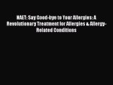 Download NAET: Say Good-bye to Your Allergies: A Revolutionary Treatment for Allergies & Allergy-Related
