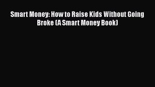 Read Smart Money: How to Raise Kids Without Going Broke (A Smart Money Book) ebook textbooks