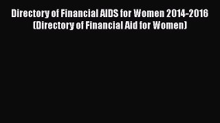 Read Directory of Financial AIDS for Women 2014-2016 (Directory of Financial Aid for Women)