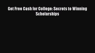 Read Get Free Cash for College: Secrets to Winning Scholarships E-Book Download