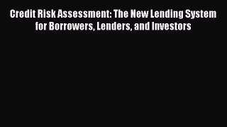Read Credit Risk Assessment: The New Lending System for Borrowers Lenders and Investors ebook