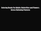 [Read] Coloring Books For Adults: Butterflies and Flowers : Stress Relieving Patterns E-Book