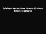 [Read] Calming Colouring: Animal Patterns: 80 Blissful Patterns to Colour In E-Book Free