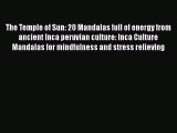 [Read] The Temple of Sun: 20 Mandalas full of energy from ancient Inca peruvian culture: Inca