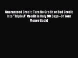 Read Guaranteed Credit: Turn No Credit or Bad Credit Into Triple A Credit in Only 90 Days--Or