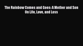 Download The Rainbow Comes and Goes: A Mother and Son On Life Love and Loss PDF Free