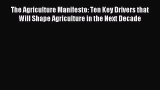 Read The Agriculture Manifesto: Ten Key Drivers that Will Shape Agriculture in the Next Decade
