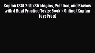 Read Kaplan LSAT 2015 Strategies Practice and Review with 4 Real Practice Tests: Book + Online