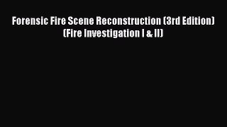 Read Forensic Fire Scene Reconstruction (3rd Edition) (Fire Investigation I & II) Ebook Free