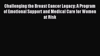 Read Challenging the Breast Cancer Legacy: A Program of Emotional Support and Medical Care