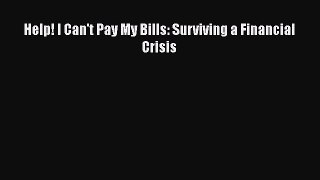 Download Help! I Can't Pay My Bills: Surviving a Financial Crisis E-Book Download
