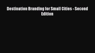 Read Destination Branding for Small Cities - Second Edition Ebook Free