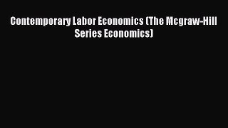 Read Contemporary Labor Economics (The Mcgraw-Hill Series Economics) Ebook Free