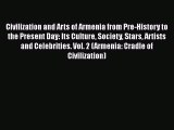 Read CIVILIZATION AND ARTS OF ARMENIA FROM PRE-HISTORY TO THE PRESENT DAY: Its Culture Society