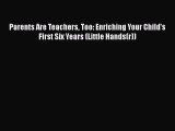 Download Book Parents Are Teachers Too: Enriching Your Child's First Six Years (Little Hands(r))