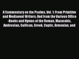 Read A Commentary on the Psalms Vol. 1: From Primitive and Mediaeval Writers And from the Various