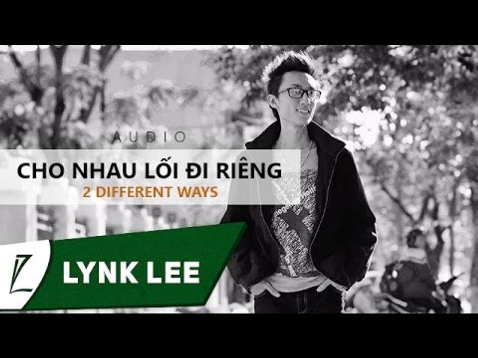 Lynk Lee - Cho nhau lối đi riêng - 2 different ways (Audio)