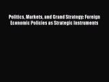 Download Politics Markets and Grand Strategy: Foreign Economic Policies as Strategic Instruments
