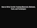 Read How to Write Terrific Training Materials: Methods Tools and Techniques Ebook Free