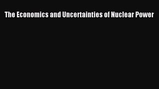 PDF The Economics and Uncertainties of Nuclear Power [PDF] Full Ebook
