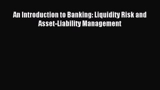 Read An Introduction to Banking: Liquidity Risk and Asset-Liability Management Ebook Free