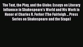 Read The Text the Play and the Globe: Essays on Literary Influence in Shakespeare's World and