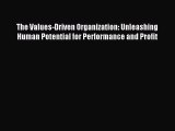 Read The Values-Driven Organization: Unleashing Human Potential for Performance and Profit