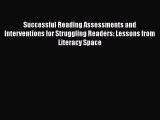 Read Book Successful Reading Assessments and Interventions for Struggling Readers: Lessons