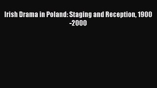 Read Irish Drama in Poland: Staging and Reception 1900-2000 Ebook Free