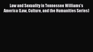 Read Law and Sexuality in Tennessee Williams's America (Law Culture and the Humanities Series)