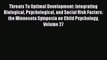 Read Threats To Optimal Development: Integrating Biological Psychological and Social Risk Factors: