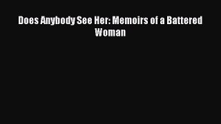 Download Does Anybody See Her: Memoirs of a Battered Woman Ebook Online