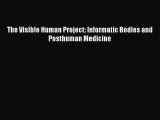 Download The Visible Human Project: Informatic Bodies and Posthuman Medicine PDF Free