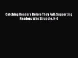 Download Book Catching Readers Before They Fall: Supporting Readers Who Struggle K-4 PDF Online