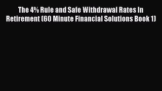 Read Book The 4% Rule and Safe Withdrawal Rates In Retirement (60 Minute Financial Solutions