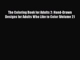 [Read] The Coloring Book for Adults 2: Hand-Drawn Designs for Adults Who Like to Color (Volume